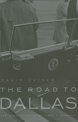 The road to Dallas: the assassination of John F. Kennedy (David E. Kaiser, 2008)