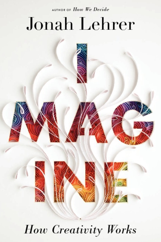Imagine. How Creativity Works (Jonah Lehrer, 2012)